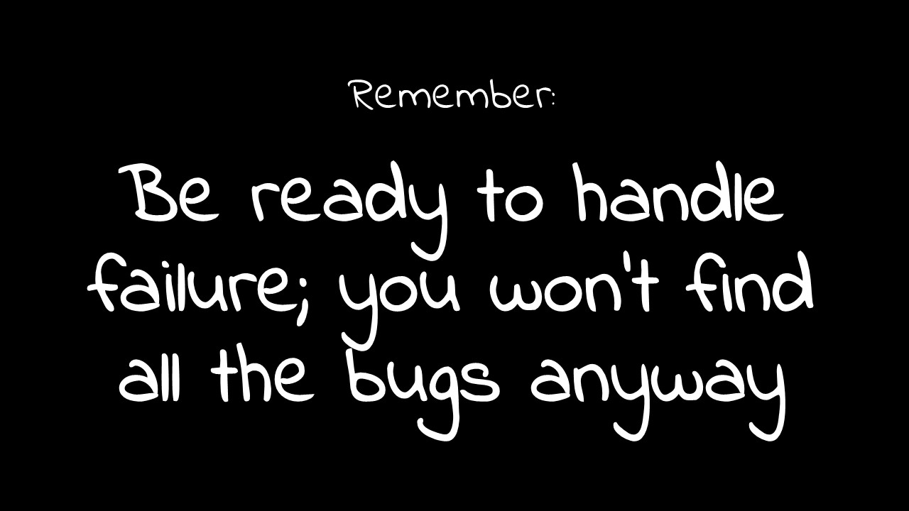 Thumbnail image of a slide that says "Be ready to handle failure; you won't find all the bugs anyway"